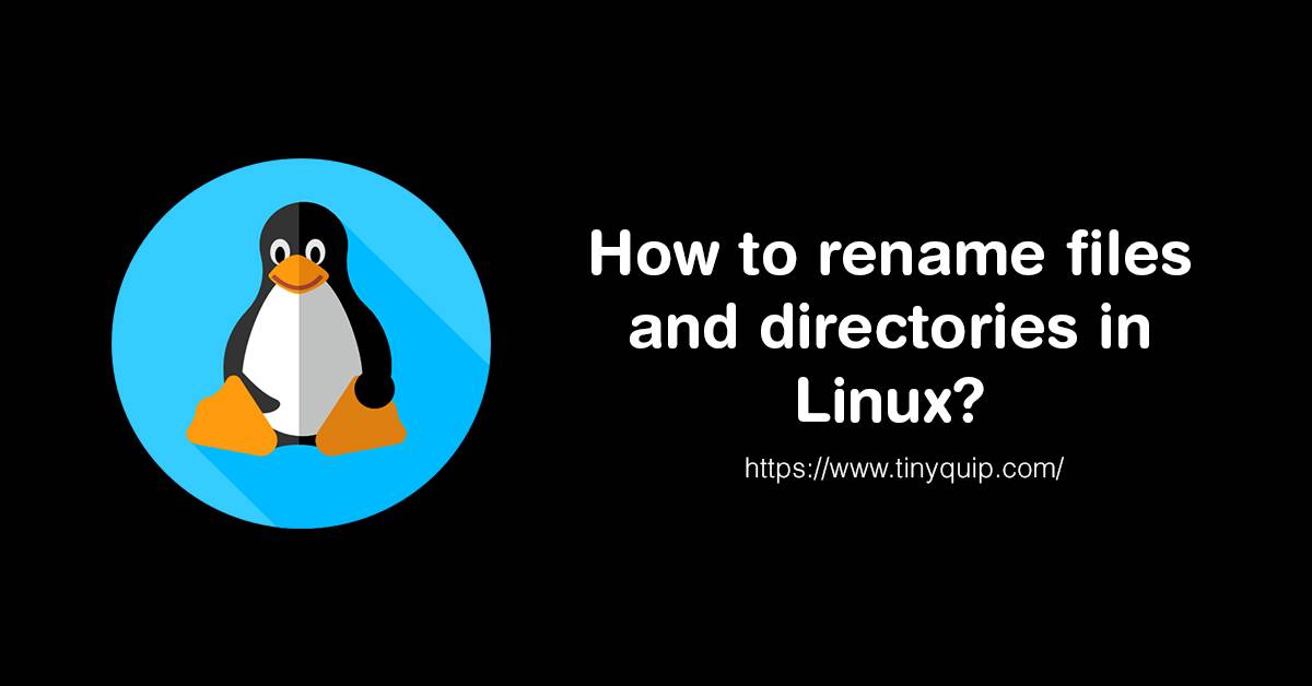 How to rename files and directories in Linux?