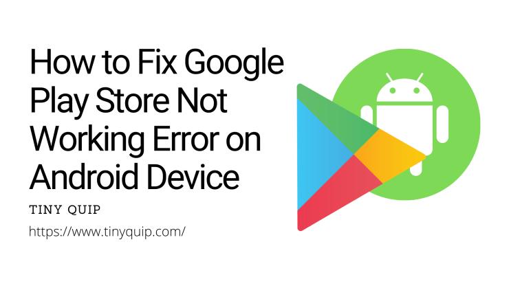 How to Fix Google Play Store Not Working [+Checklist Guide] - Tiny Quip