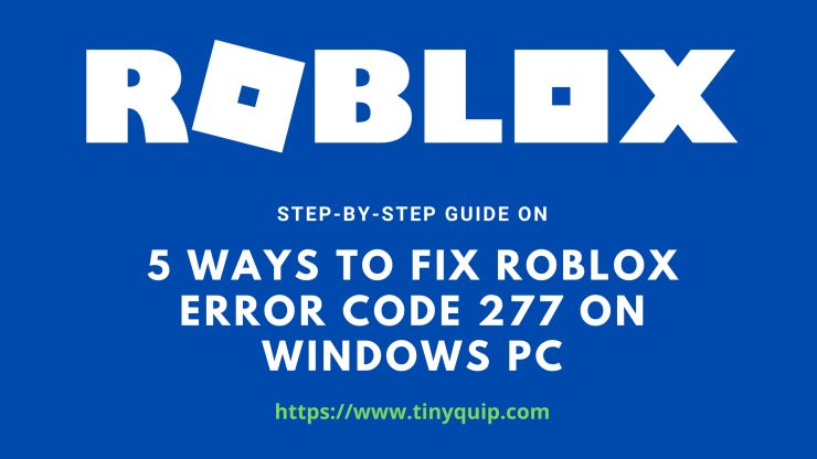 5 Ways To Fix Roblox Error Code 277 Step By Step 2021 Tiny Quip - roblox error 277 utility tool